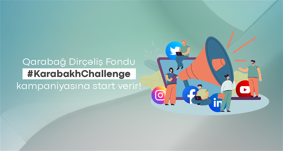 Qarabağ Dirçəliş Fondunun #KarabakhChallenge kampaniyasına siz də qoşulun!