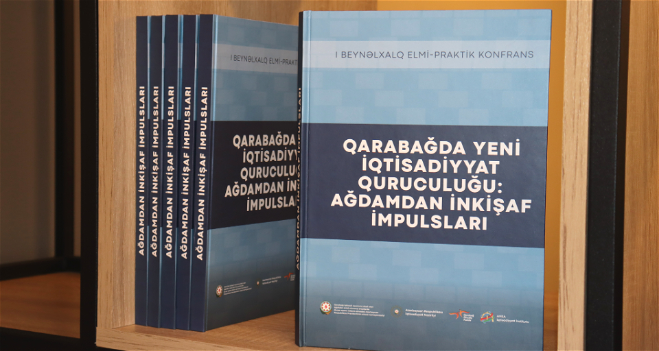 “Qarabağda yeni iqtisadiyyat quruculuğu: Ağdamdan inkişaf impulsları” kitabı işıq üzü görüb
