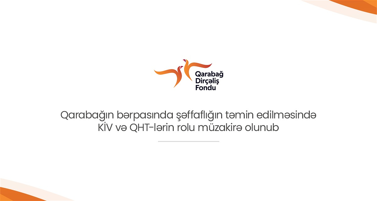 Qarabağın bərpasında şəffaflığın təmin edilməsində KİV və QHT-lərin rolu müzakirə olunub