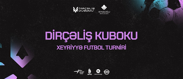 “Dirçəliş Kuboku” xeyriyyə futbol turniri